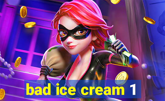 bad ice cream 1